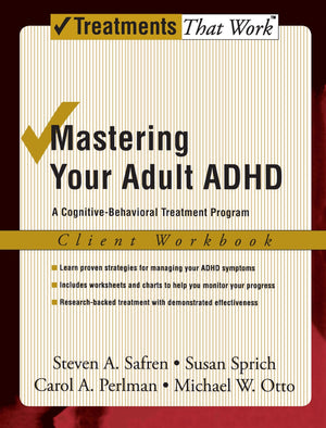 Mastering Your Adult Adhd: A Cognitivebehavioral Treatment Programclient Workbook (Treatments That Work),Used