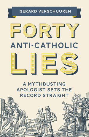 Forty AntiCatholic Lies: A Mythbusting Apologist Sets the Record Straight,Used