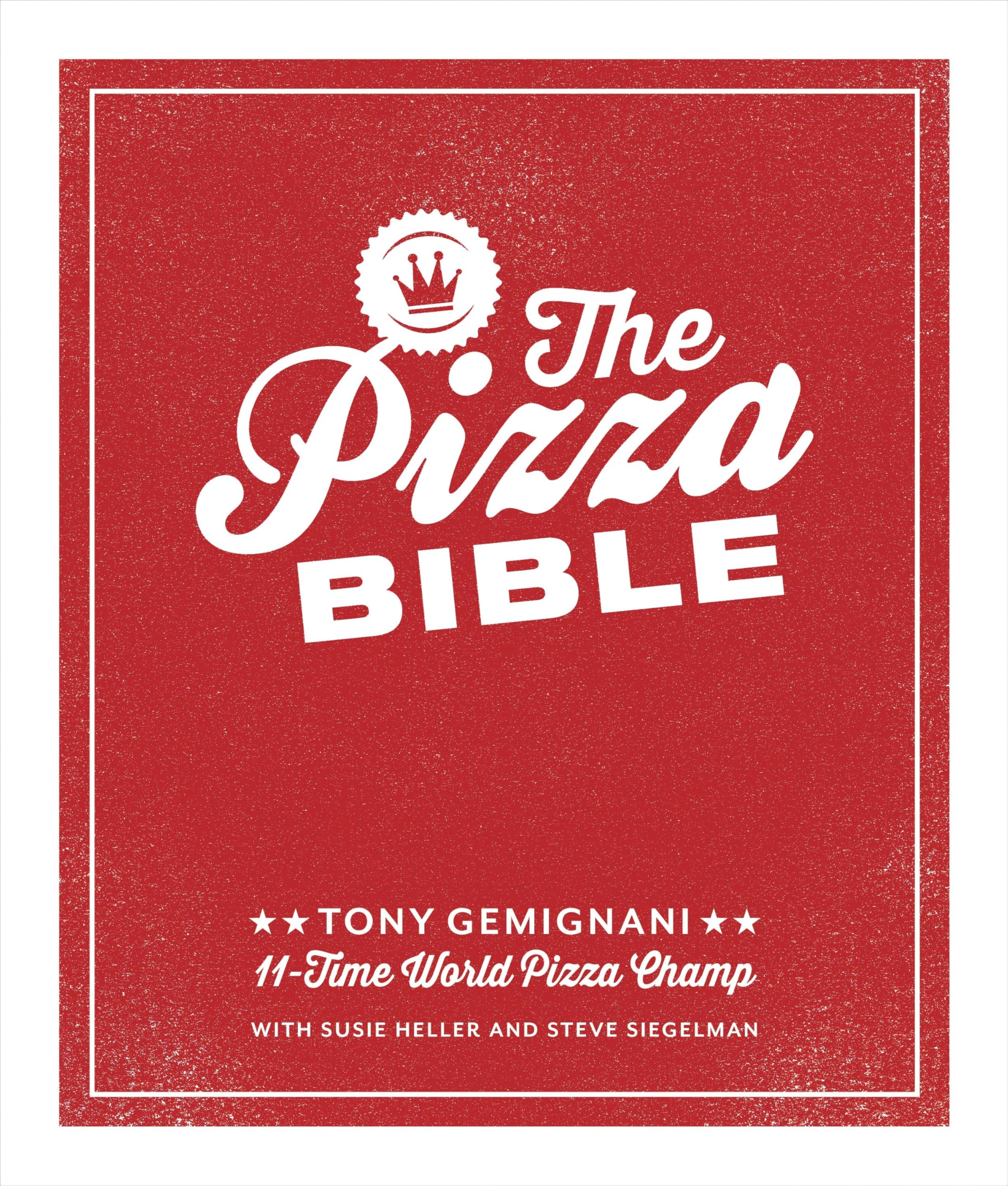 The Pizza Bible: The World'S Favorite Pizza Styles, From Neapolitan, Deepdish, Woodfired, Sicilian, Calzones And Focaccia To N