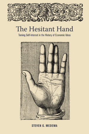 The Hesitant Hand: Taming SelfInterest in the History of Economic Ideas