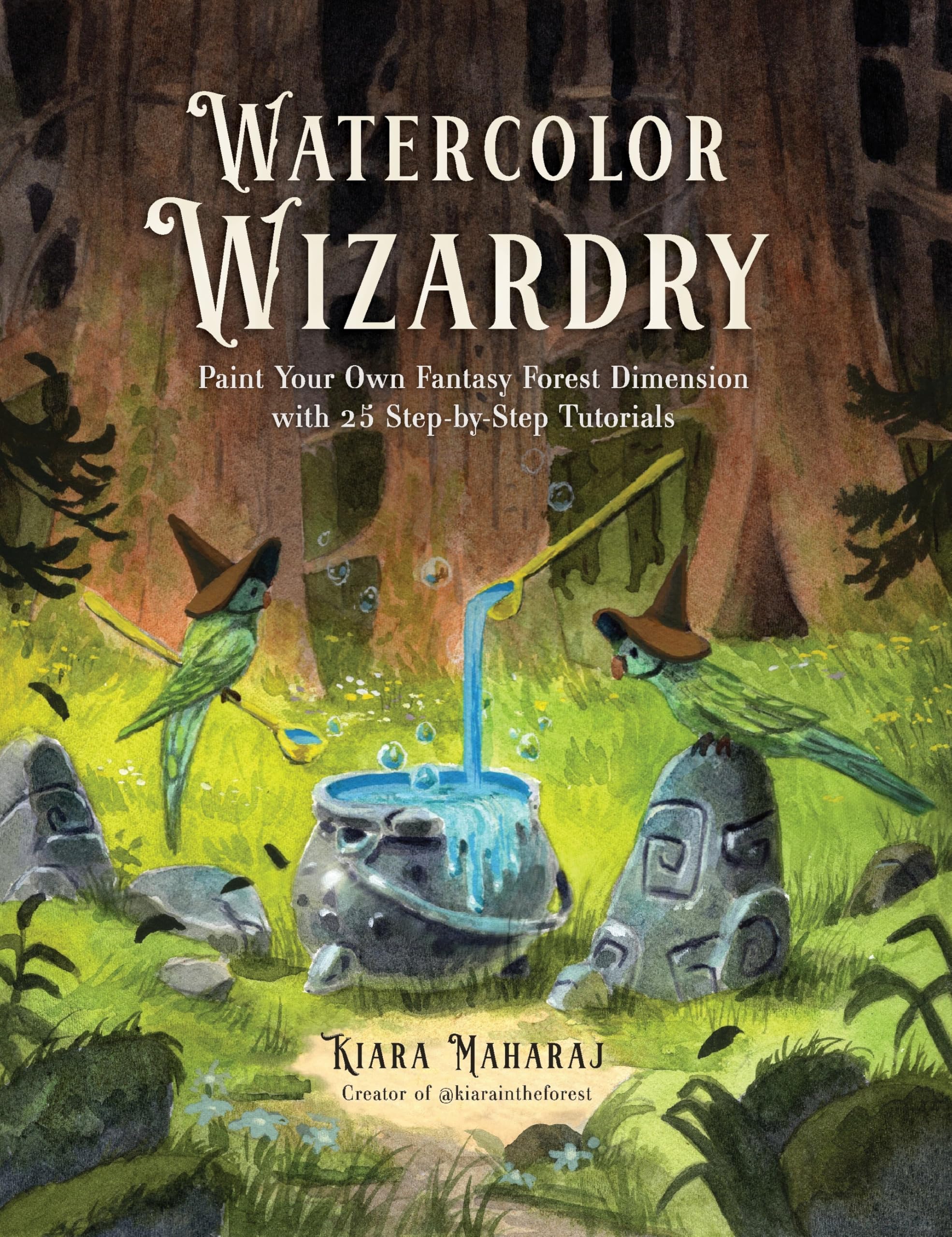 Watercolor Wizardry: Paint Your Own Fantasy Forest Dimension With 25 StepByStep Tutorials