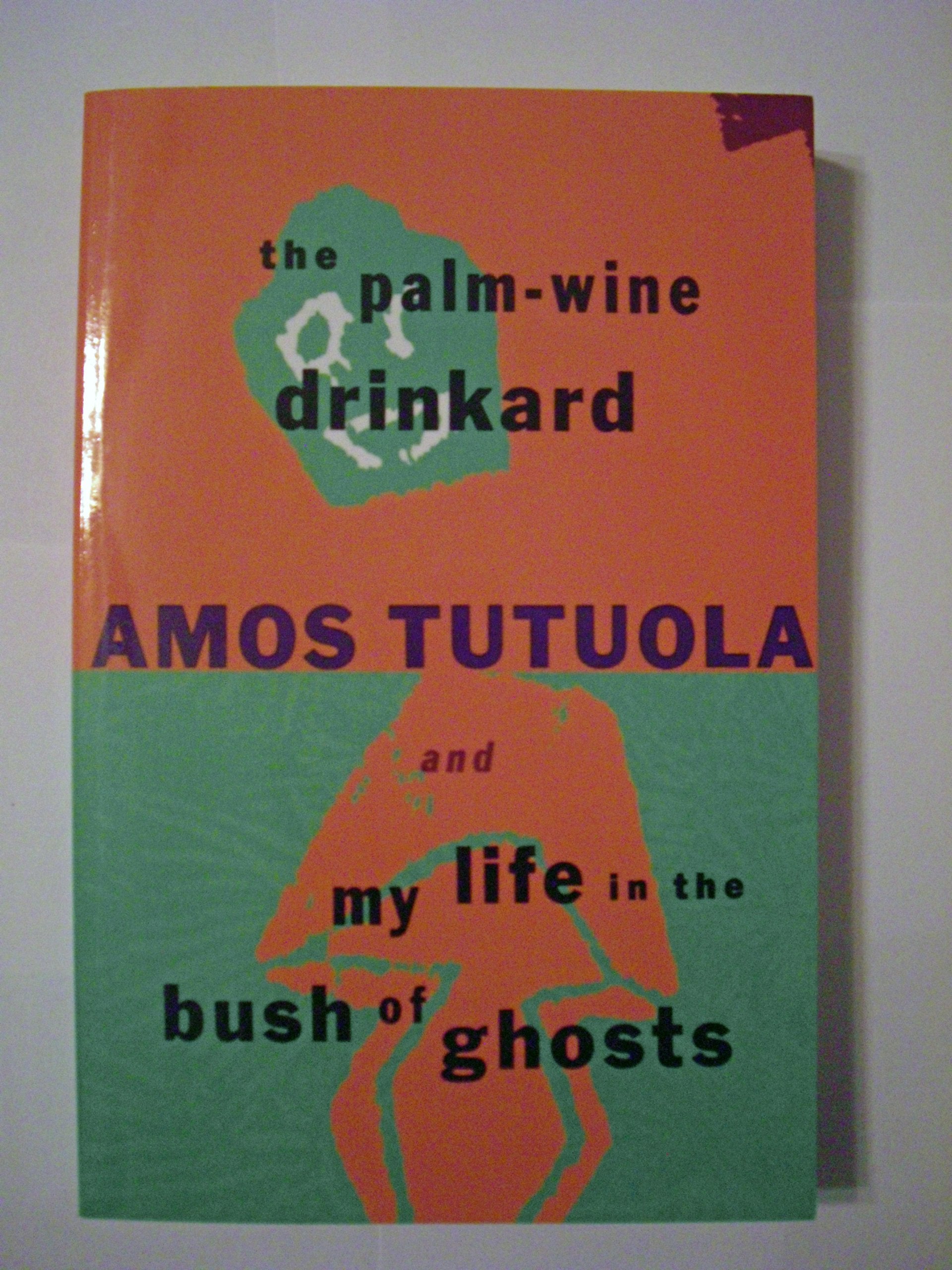 The Palmwine Drinkard And My Life In The Bush Of Ghosts