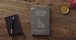 How to Build a Healthy Church: A Practical Guide for Deliberate Leadership (Second Edition) (9Marks),New