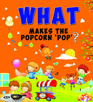 Encyclopedia: What Makes The Popcorn Pop? ( Questions & Answers)