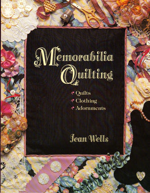 Memorabilia Quilting: Quilts, Clothing, Adornments,New
