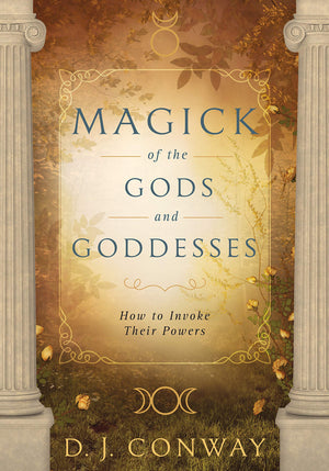 Magick Of The Gods And Goddesses: How To Invoke Their Powers,Used
