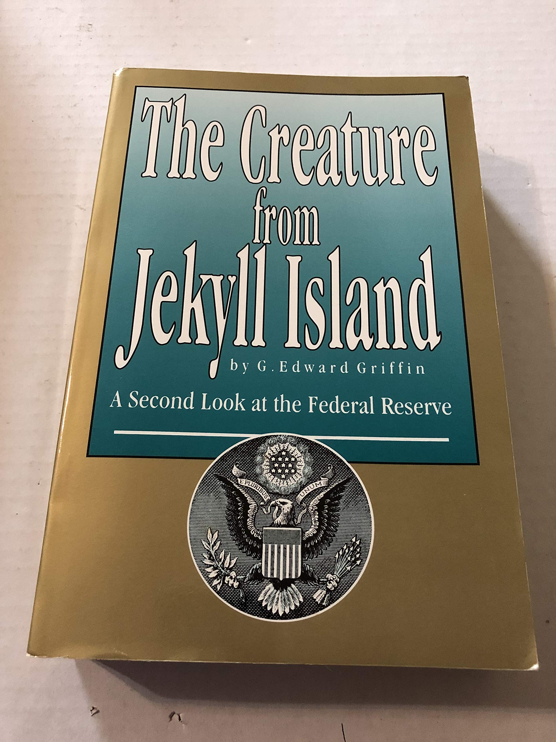 The Creature from Jekyll Island: A Second Look at the Federal Reserve,New