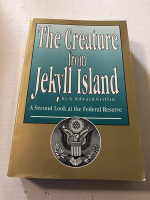 The Creature from Jekyll Island: A Second Look at the Federal Reserve,New
