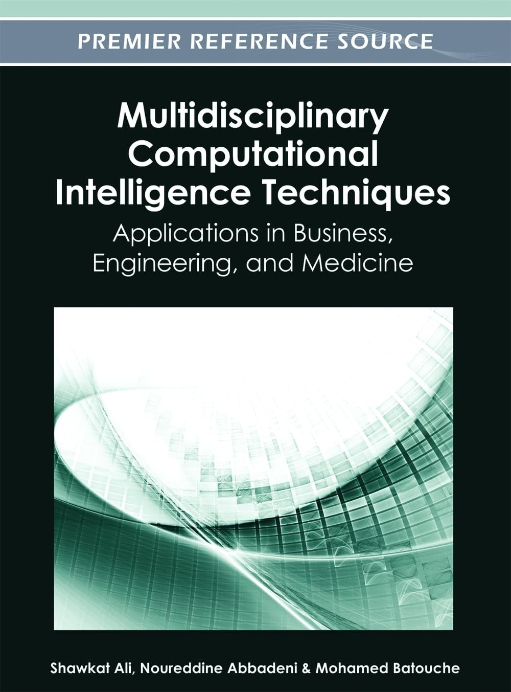 Multidisciplinary Computational Intelligence Techniques: Applications in Business, Engineering, and Medicine,New