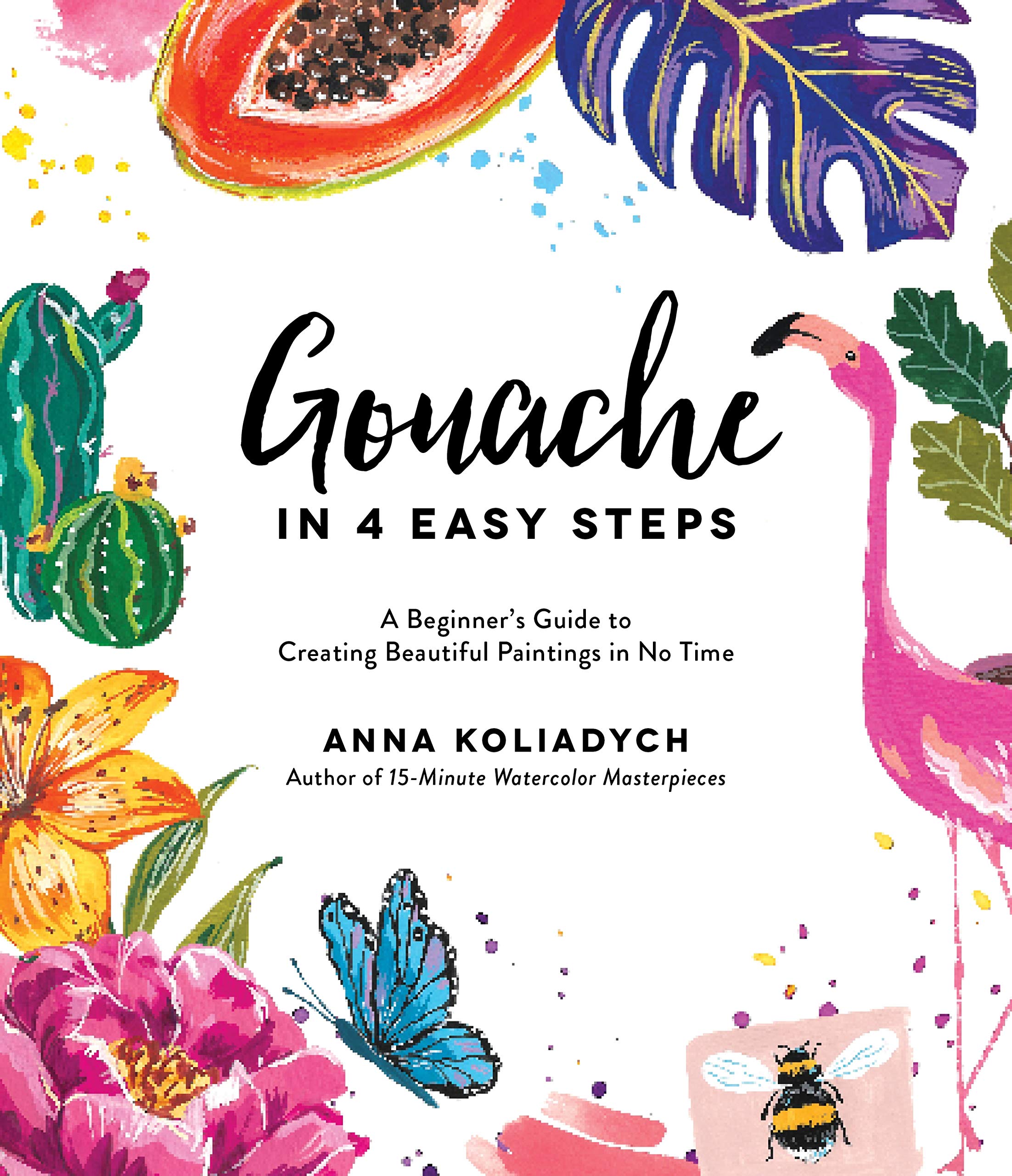 Gouache in 4 Easy Steps: A Beginner's Guide to Creating Beautiful Paintings in No Time,Used