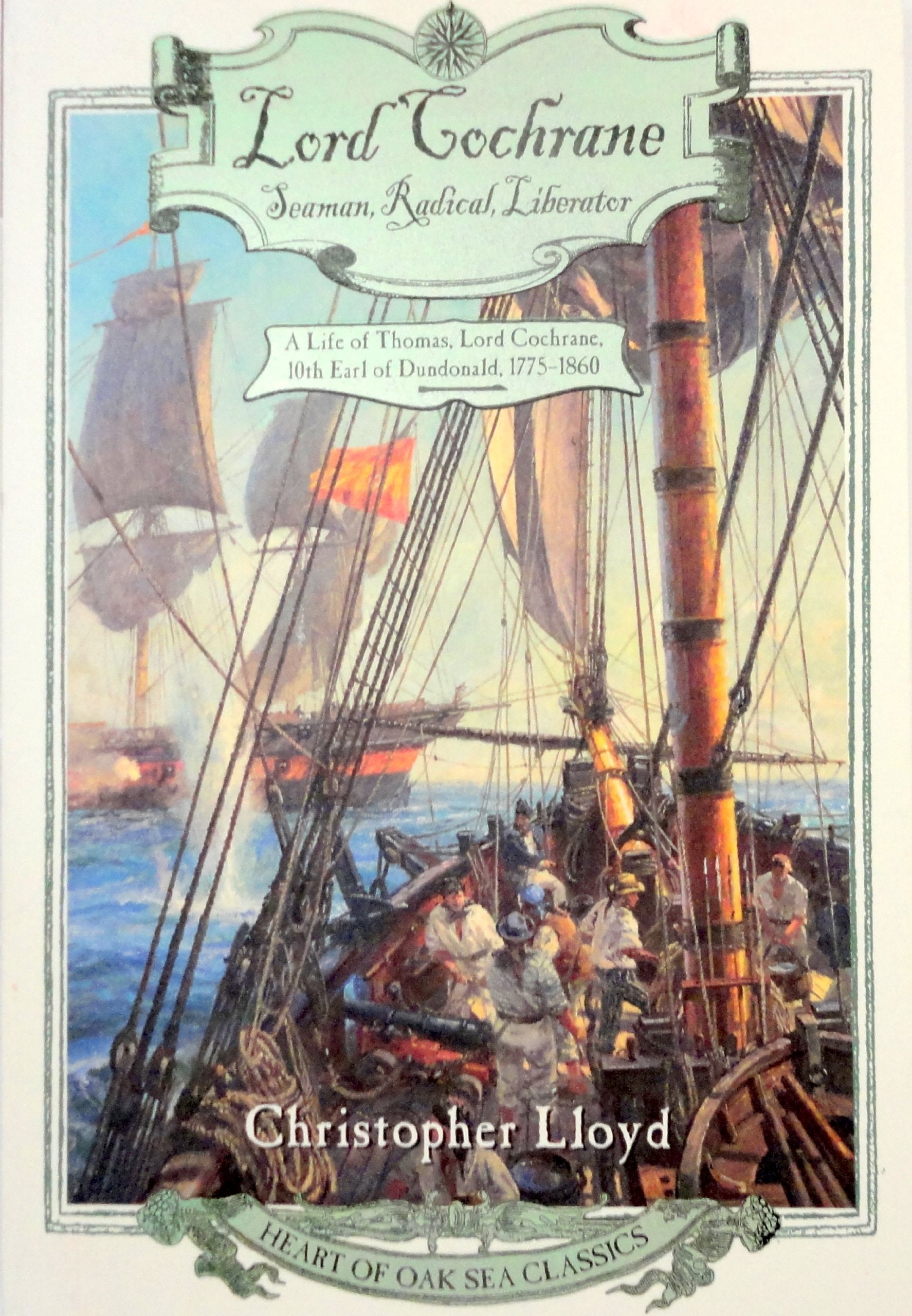Lord Cochrane, Seaman, Radical, Liberator: A Life of Thomas, Lord Cochrane, 10th Earl of Dundonald (Heart of Oak Sea Classics Se,Used