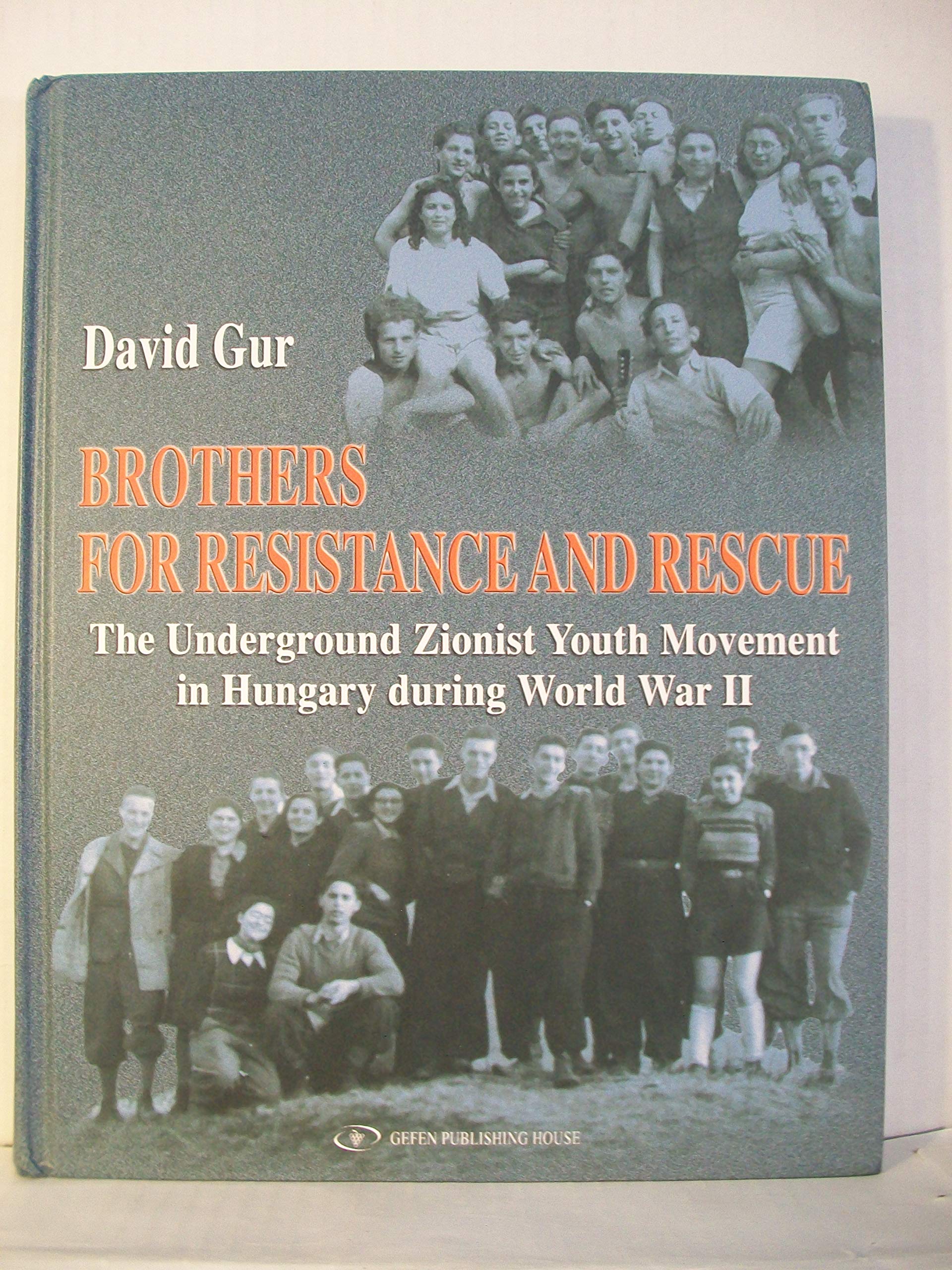 Brothers for Resistance and Rescue: The Underground Zionist Youth Movement in Hungary during World War II,Used