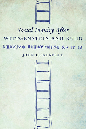 Social Inquiry After Wittgenstein and Kuhn: Leaving Everything as It Is,Used
