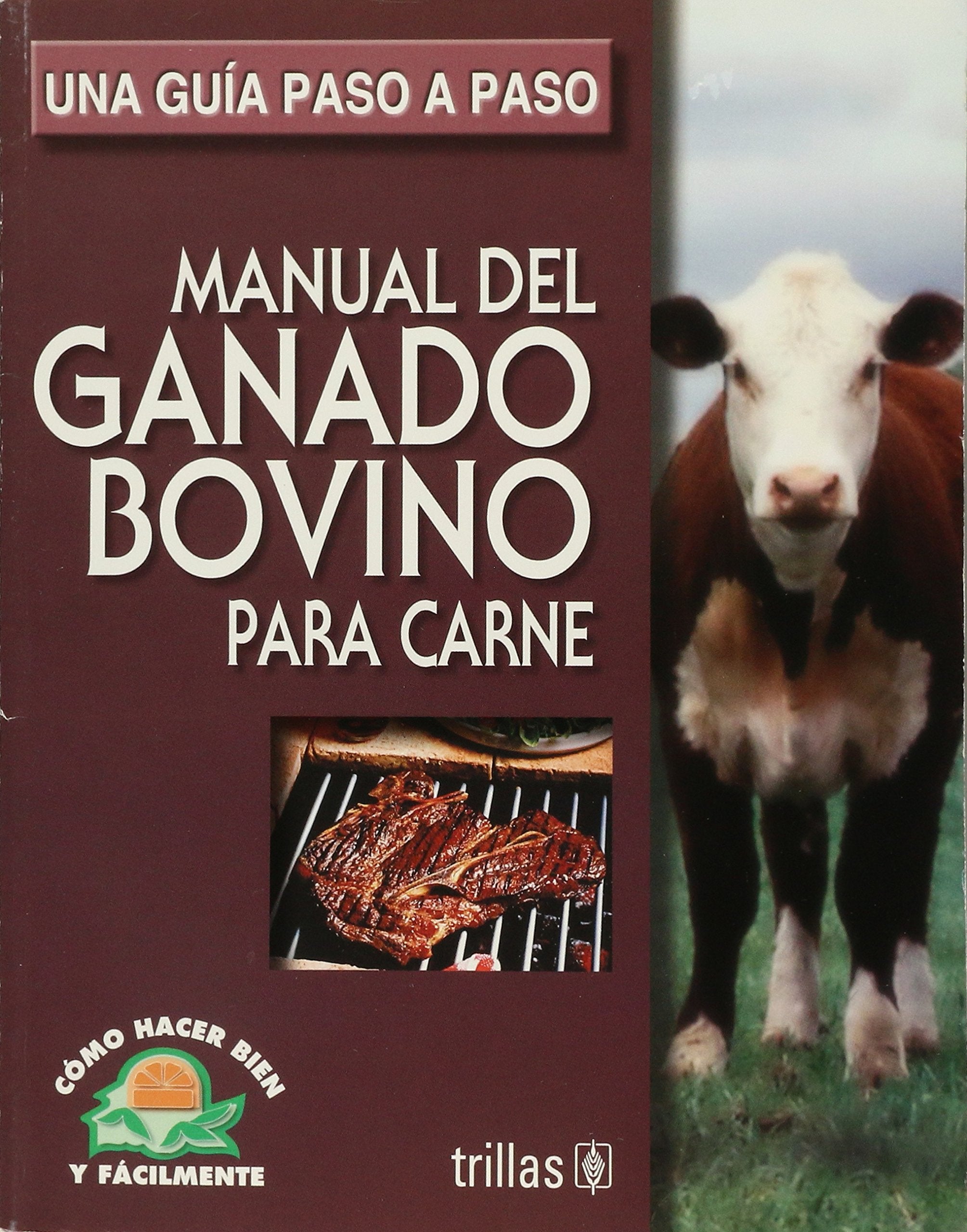 Manual del ganado bovino para carne / Manual of Beef Cattle: Una guia paso a paso / A Step by Step Guide (Como Hacer Bien Y Faci,Used