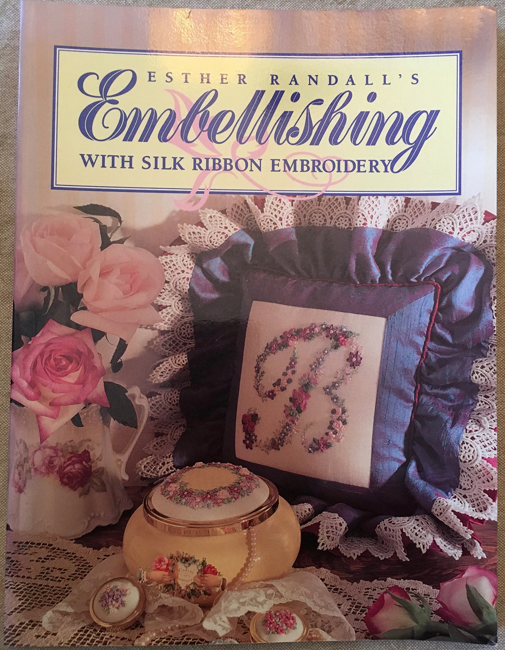 Esther Randall's Embellishing with Silk Ribbon Embroidery,Used