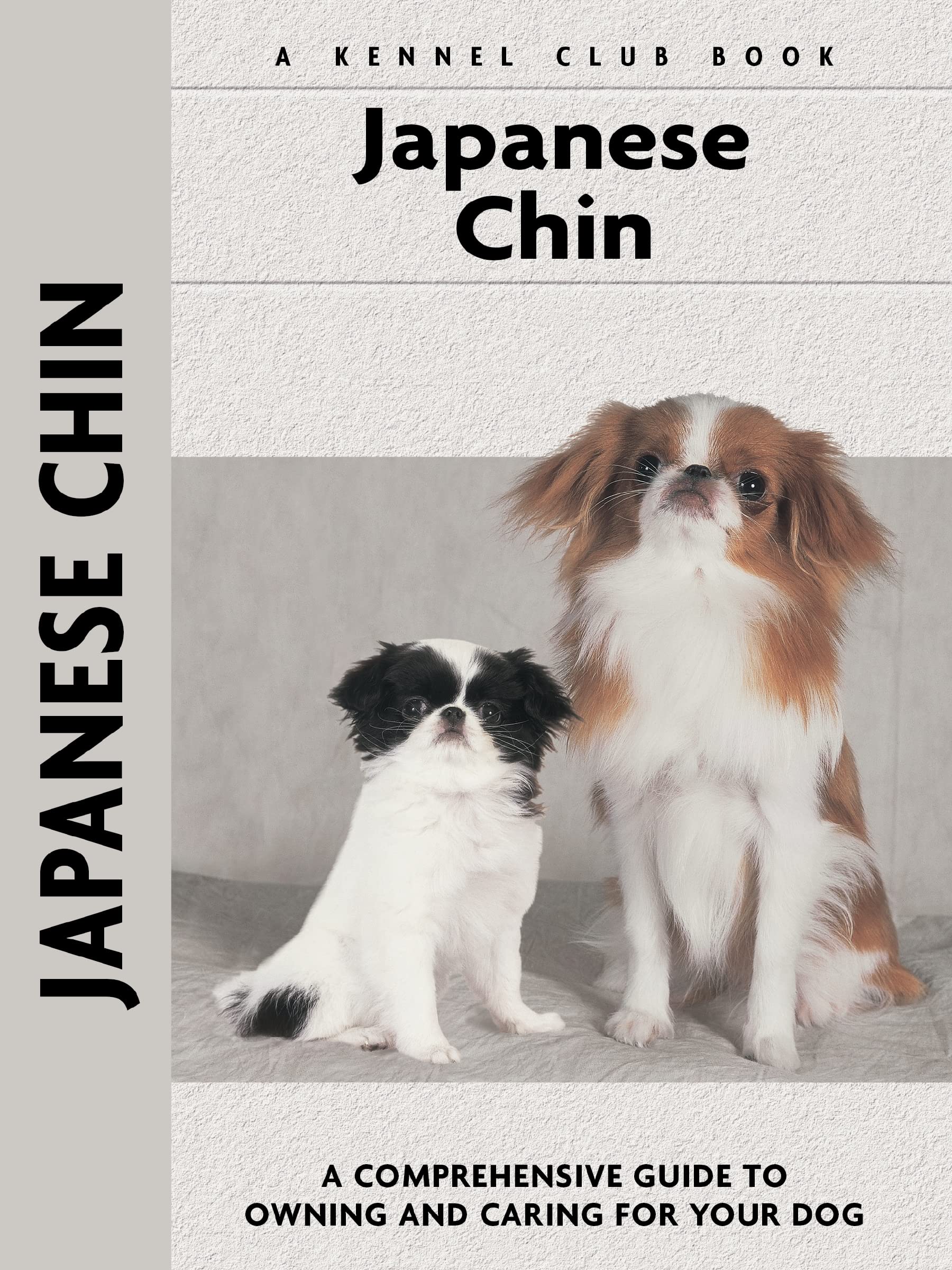 Japanese Chin: A Comprehensive Guide To Owning And Caring For Your Dog (Companionhouse Books) (Kennel Club Book) An Owner'S Guid,Used