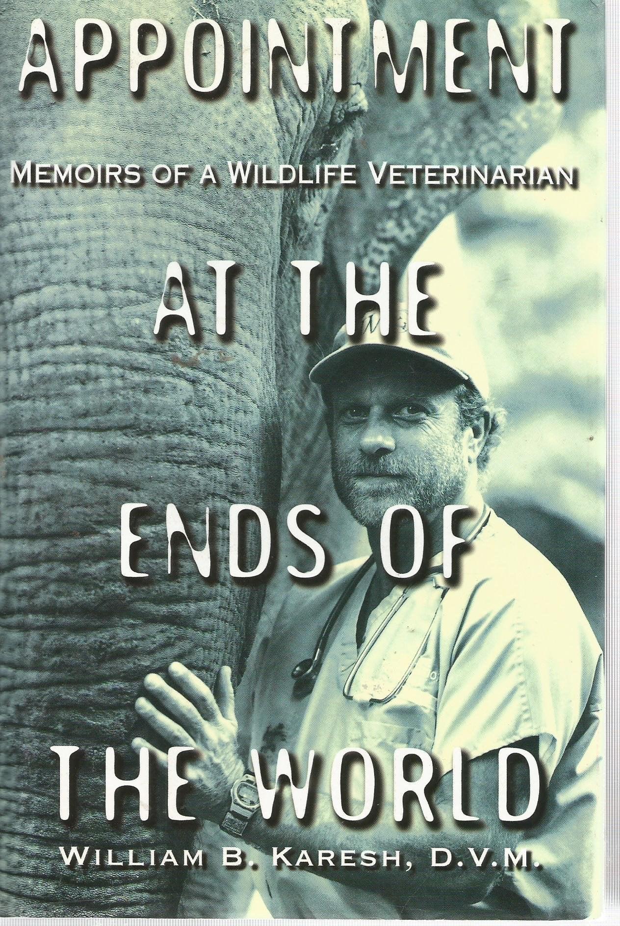 Appointment At The Ends Of The World: Memoirs Of A Wildlife Veterinarian-new,New