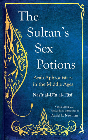 The Sultans Sex Potions: Arab Aphrodisiacs in the Middle Ages