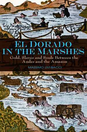 El Dorado in the Marshes: Gold, Slaves and Souls between the Andes and the Amazon,Used