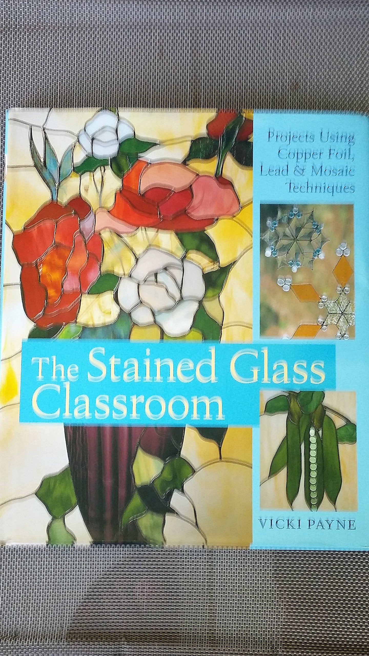 The Stained Glass Classroom: Projects Using Copper Foil, Lead & Mosaic Techniques,Used