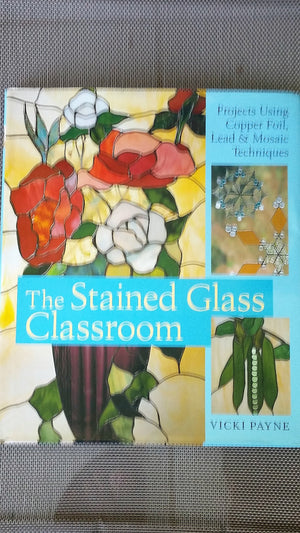 The Stained Glass Classroom: Projects Using Copper Foil, Lead & Mosaic Techniques,Used