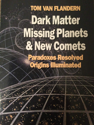 Dark Matter, Missing Planets and New Comets (Paradoxes Resolved, Origins Illluminated),Used