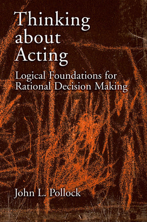 Thinking about Acting: Logical Foundations for Rational Decision Making,New