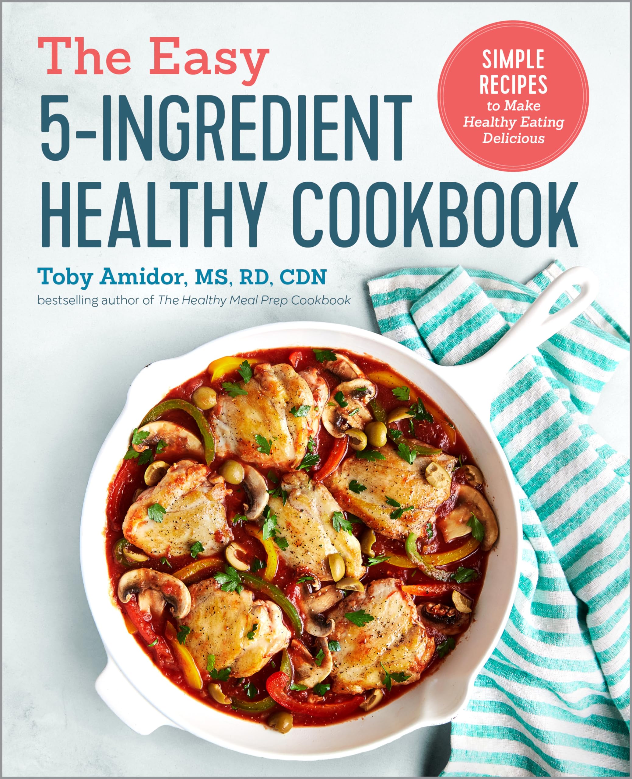 The Easy 5Ingredient Healthy Cookbook: Simple Recipes To Make Healthy Eating Delicious