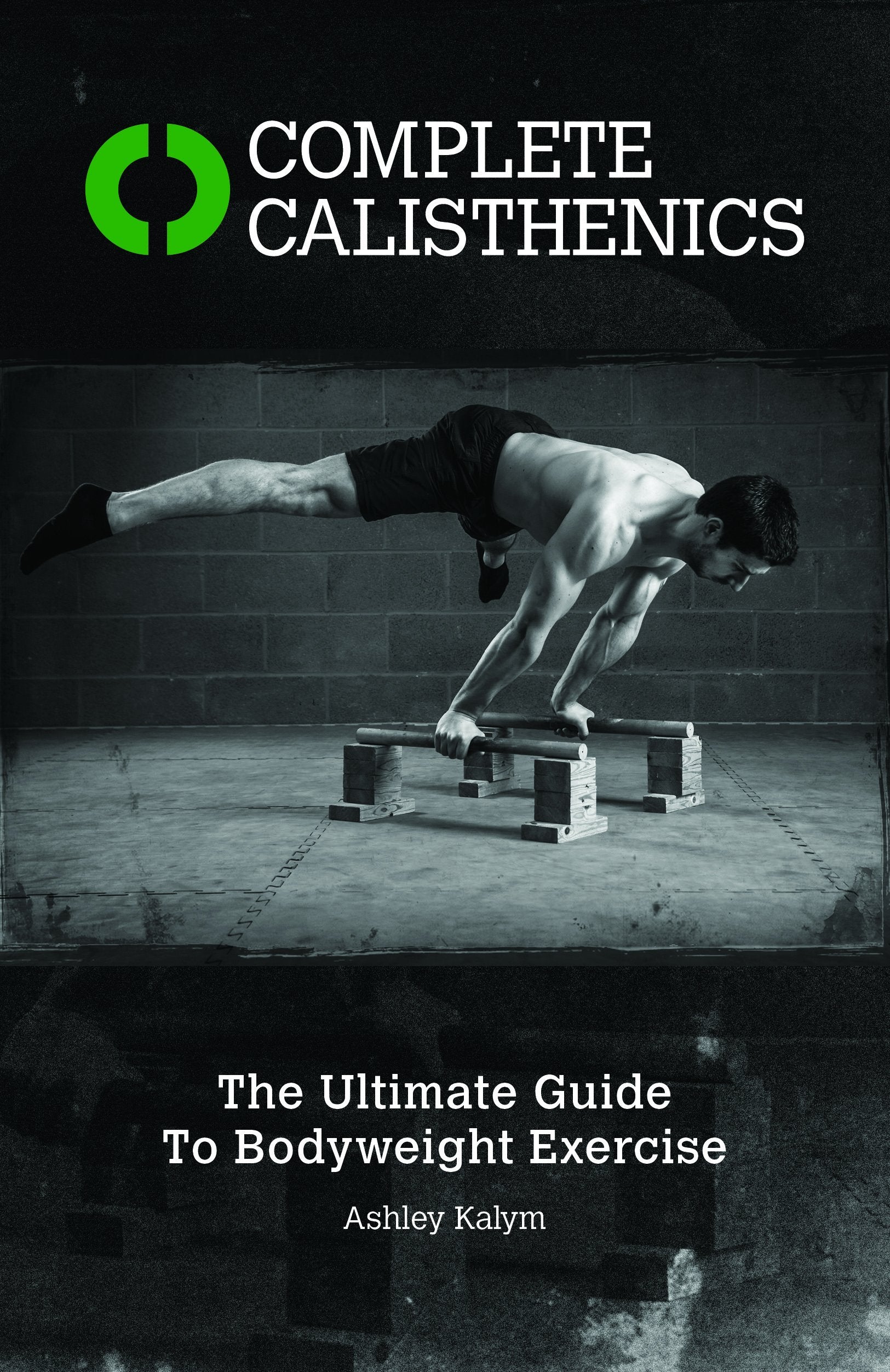 Complete Calisthenics: The Ultimate Guide to Bodyweight Exercise