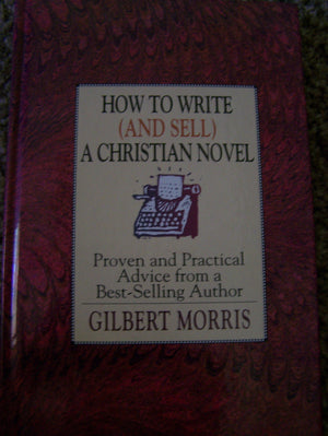 How to Write (And Sell) a Christian Novel: Proven and Practical Advice from a BestSelling Author,Used