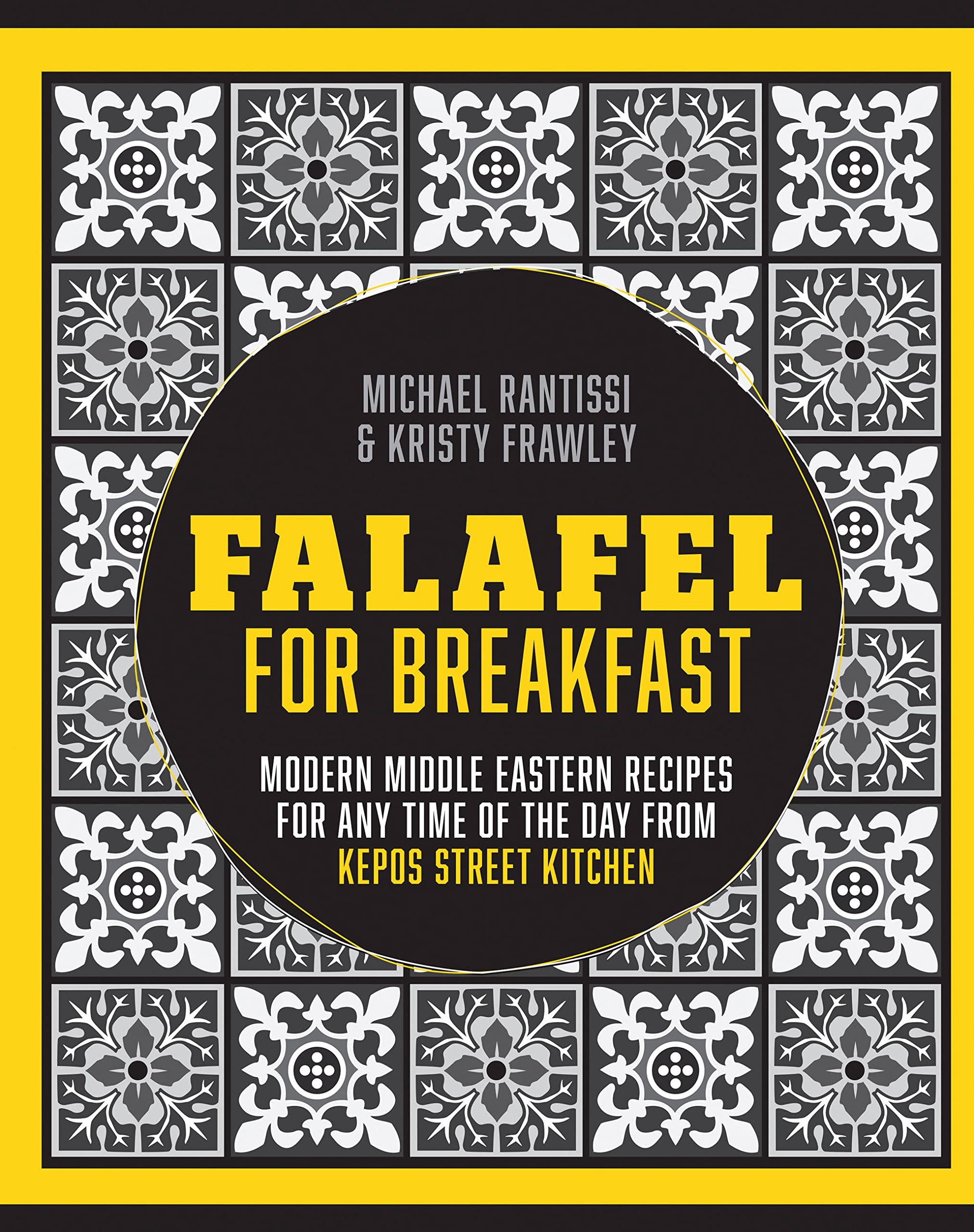Falafel For Breakfast: Modern Middle Eastern Recipes For Any Time Of The Day From Kepos Street Kitchen