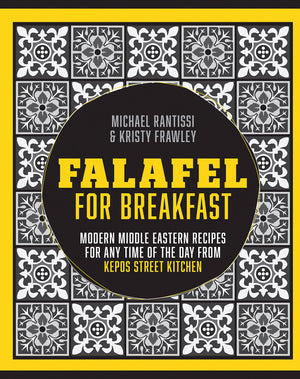 Falafel For Breakfast: Modern Middle Eastern Recipes For Any Time Of The Day From Kepos Street Kitchen