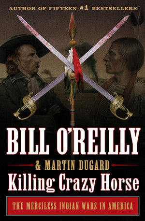 Killing Crazy Horse: The Merciless Indian Wars in America (Bill O'Reilly's Killing Series),New