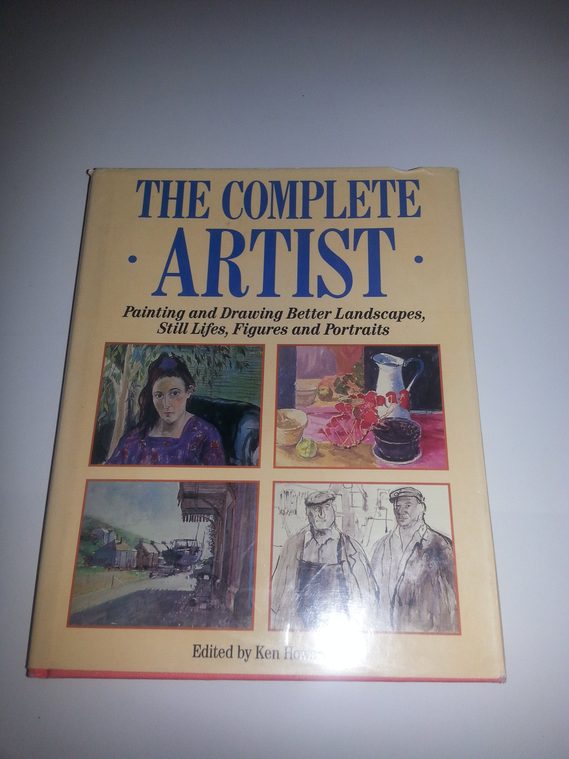 The Complete Artist: Painting and Drawing Better Landscapes, Still Lifes, Figures and Portraits,Used