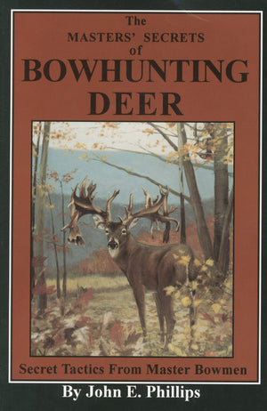 The Masters' Secrets of Bowhunting Deer: Secret Tactics from Master Bowmen Book 3 (Deer Hunting Library),Used