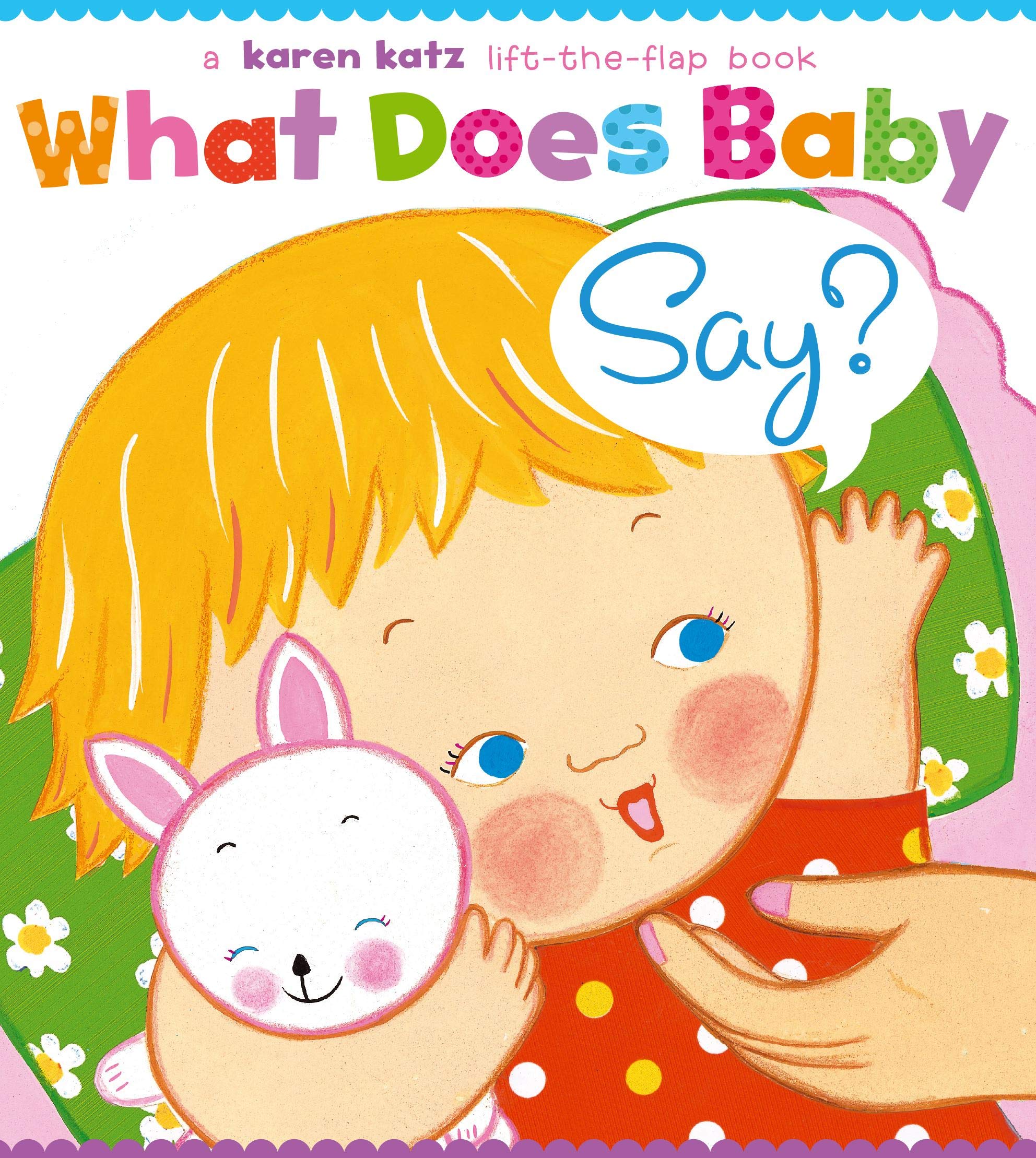 What Does Baby Say?: A LifttheFlap Book (Karen Katz LifttheFlap Books)