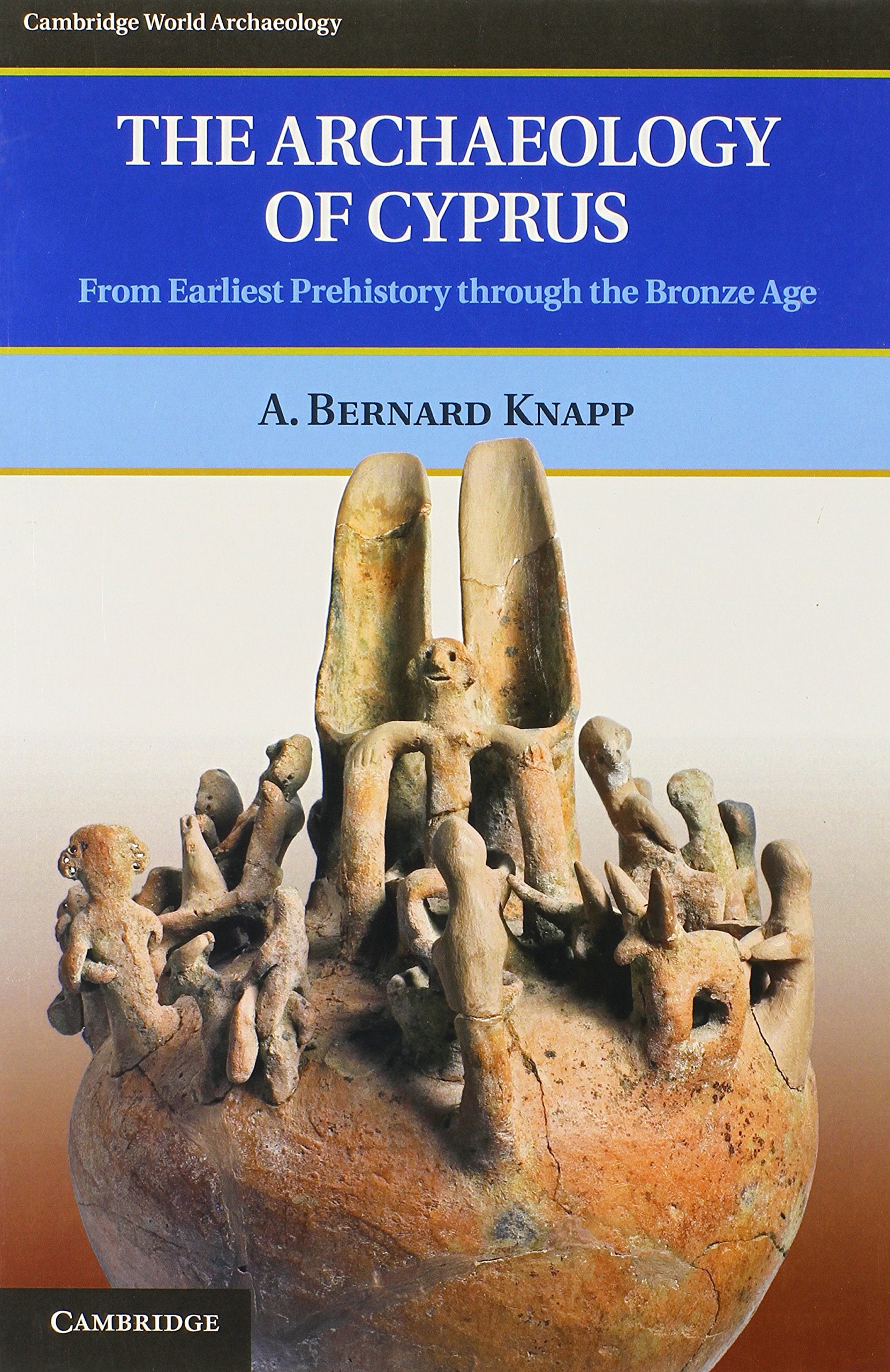 The Archaeology of Cyprus: From Earliest Prehistory through the Bronze Age (Cambridge World Archaeology),Used