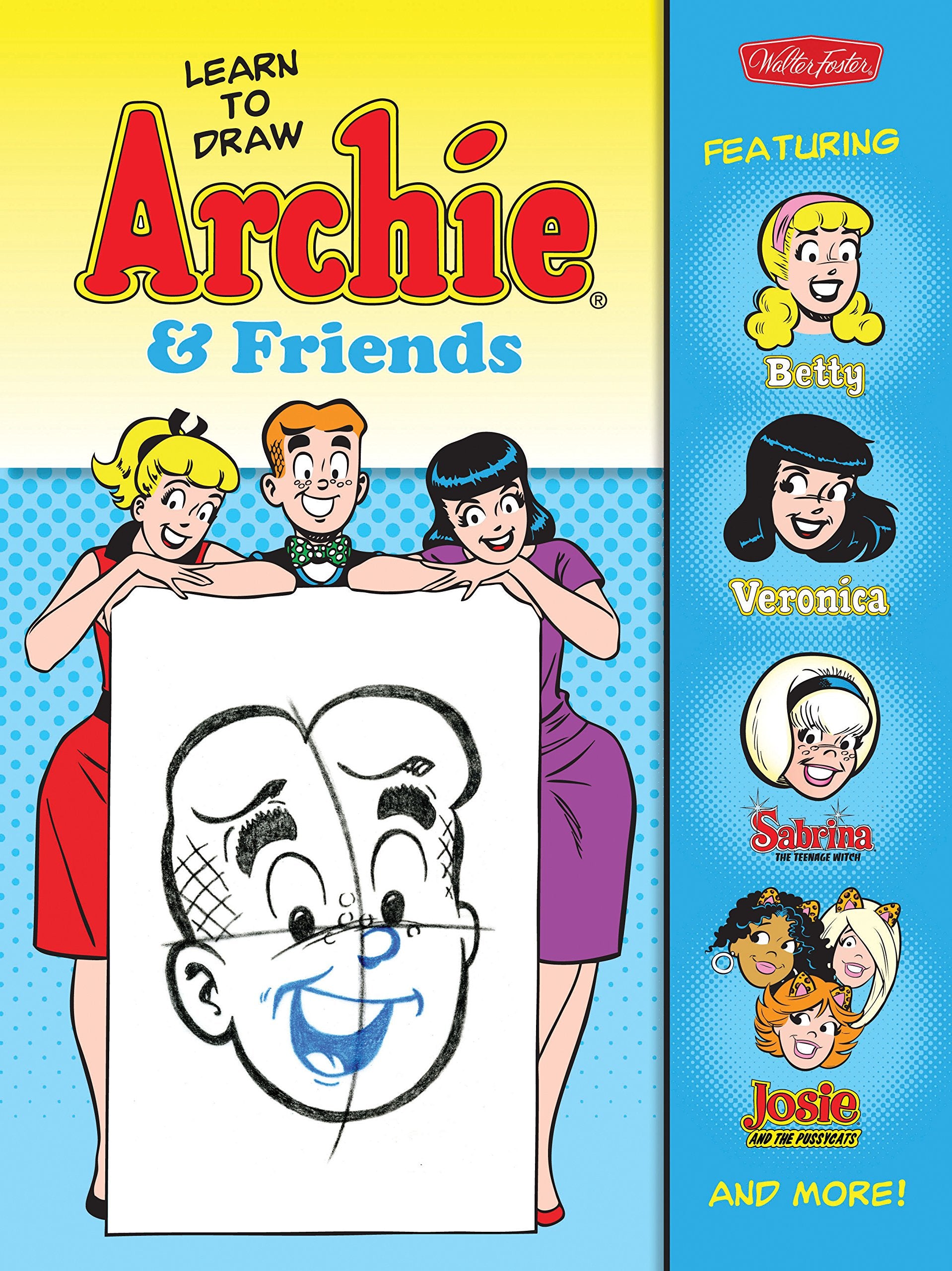 Learn To Draw Archie & Friends: Featuring Betty, Veronica, Sabrina The Teenage Witch, Josie & The Pussycats, And More! (Licensed