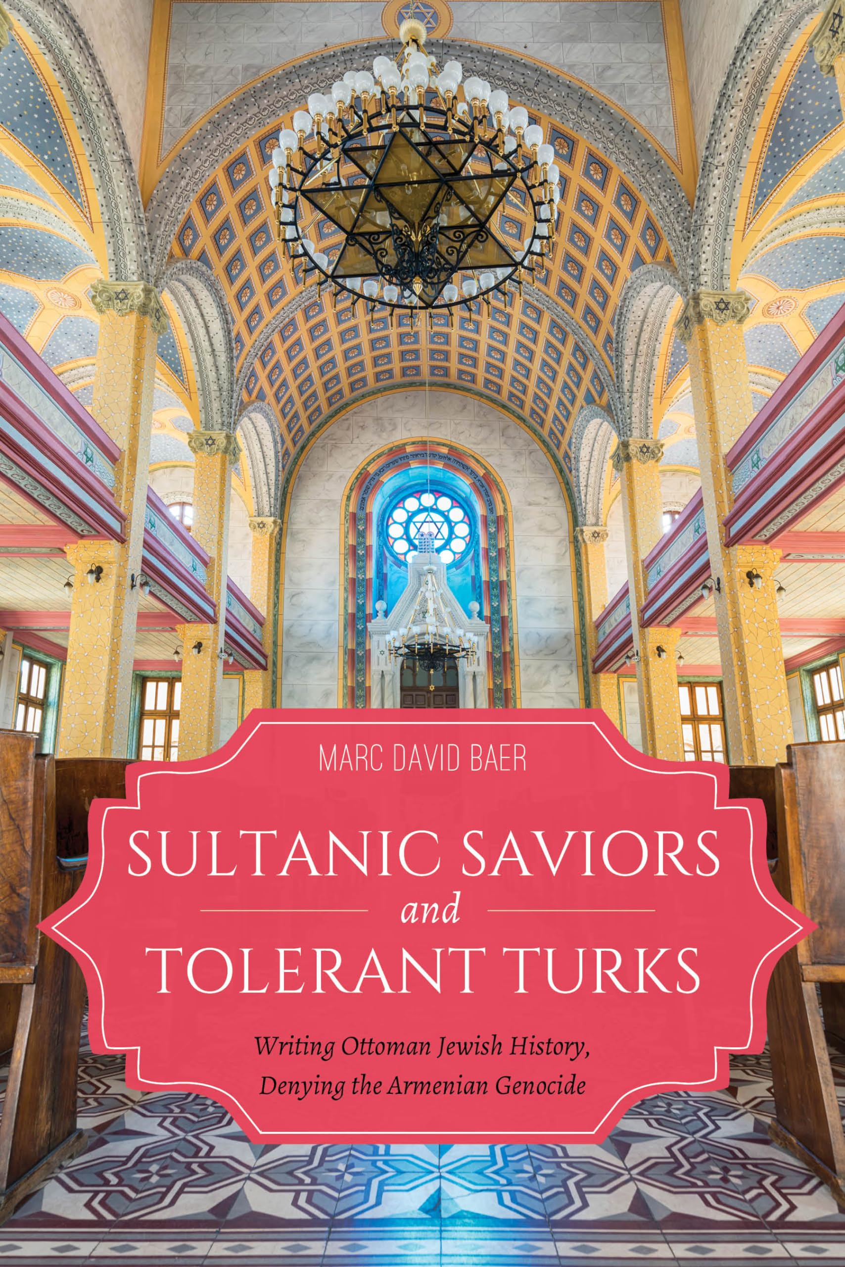 Sultanic Saviors and Tolerant Turks: Writing Ottoman Jewish History, Denying the Armenian Genocide (Sephardi and Mizrahi Studies,Used