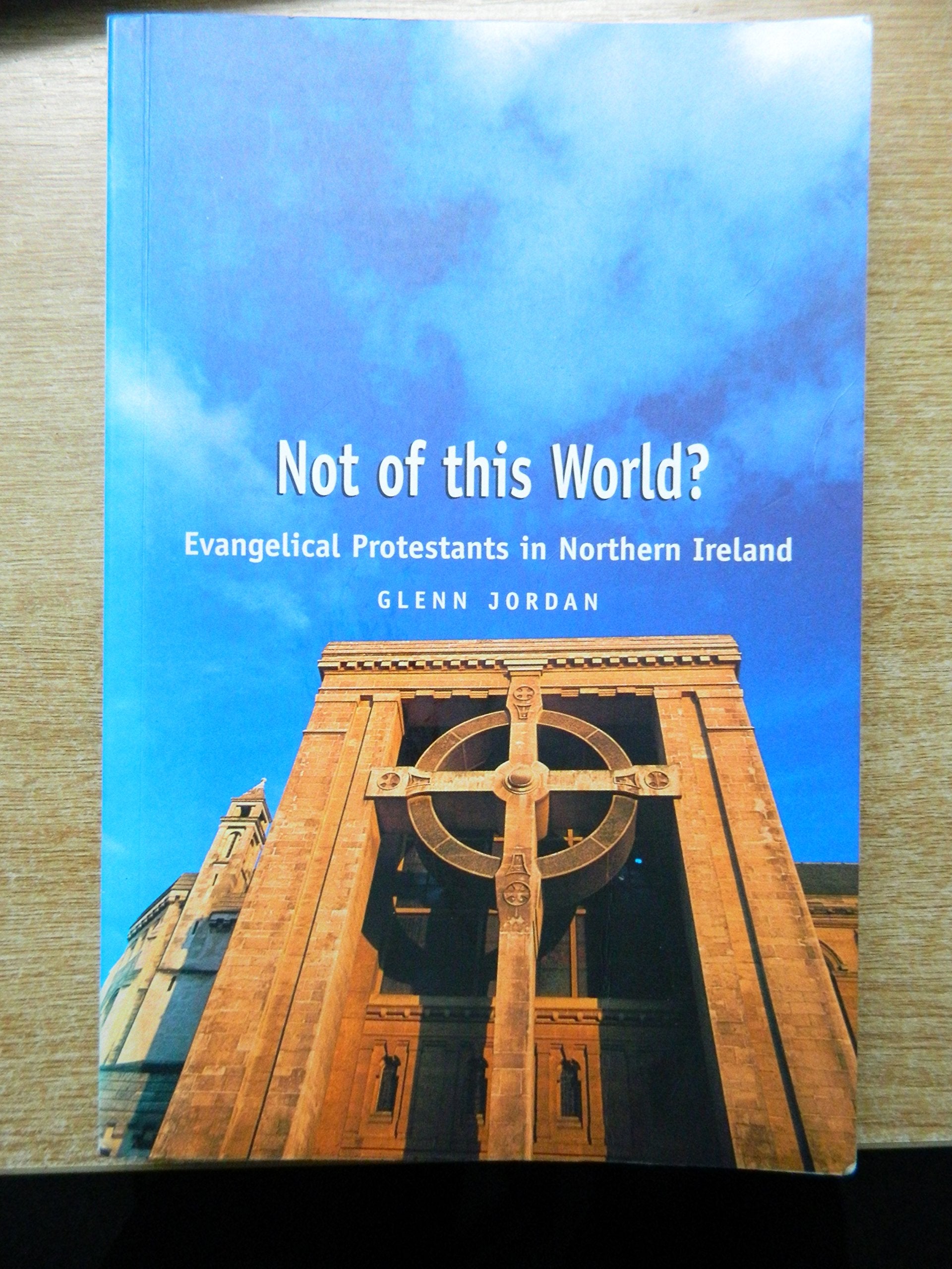 Not Of This World?: Evangelical Protestants In Northern Ireland,Used
