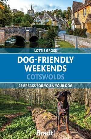 DogFriendly Weekends: Cotswolds: 25 Breaks For You And Your Dog