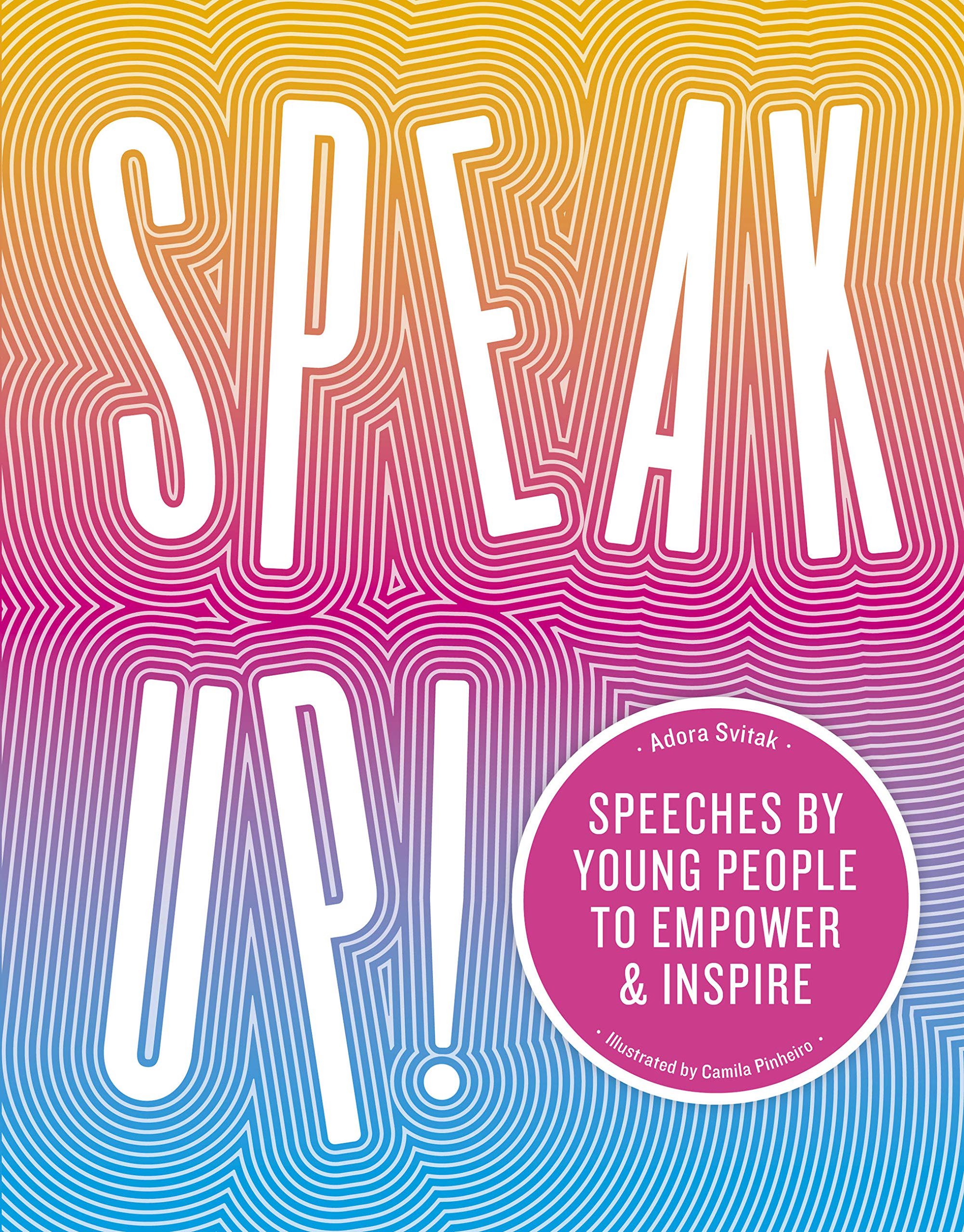 Speak Up!: Speeches By Young People To Empower And Inspire