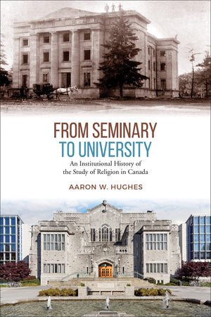 From Seminary to University: An Institutional History of the Study of Religion in Canada,Used