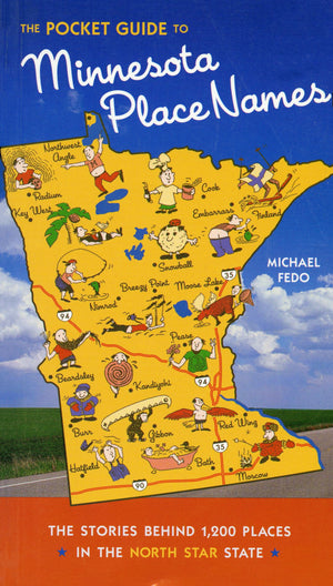 The Pocket Guide To Minnesota Place Names: The Stories Behind 1,200 Places In The North Star State,New