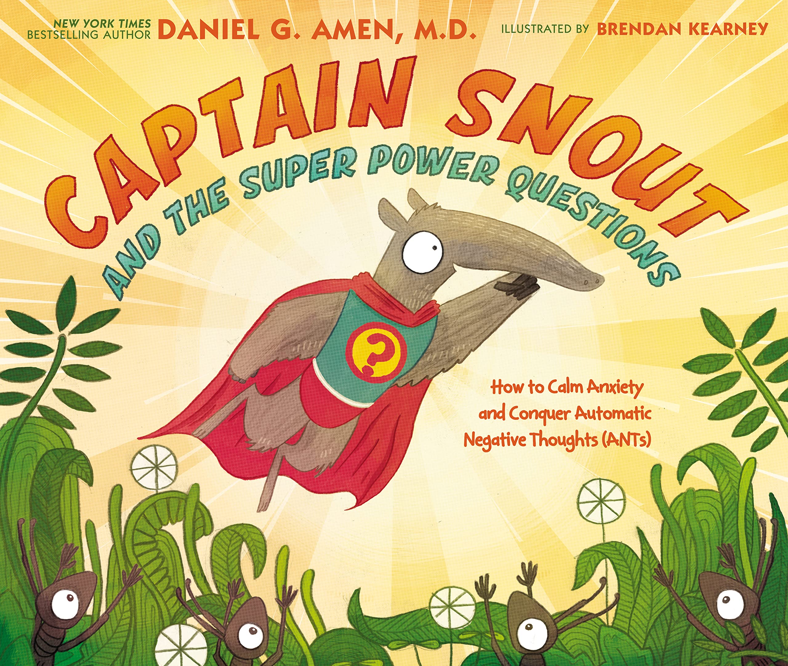 Captain Snout And The Super Power Questions: How To Calm Anxiety And Conquer Automatic Negative Thoughts (Ants)
