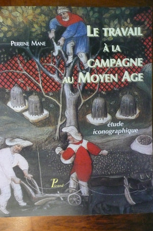 LE TRAVAIL A LA CAMPAGNE AU MOYEN AGE: ETUDE ICONOGRAPHIQUE,Used
