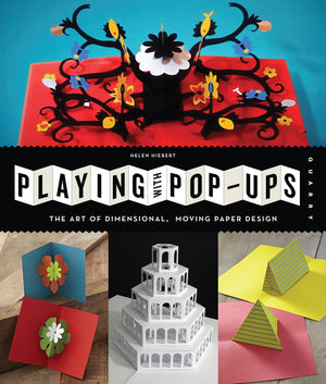 Playing with Popups: The Art of Dimensional, Moving Paper Designs