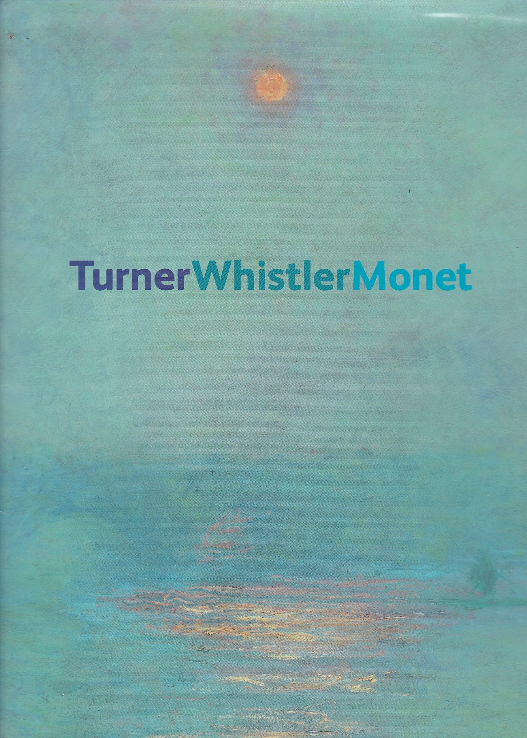 Turner, Whistler, Monet: Impressionist Visions