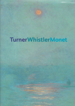 Turner, Whistler, Monet: Impressionist Visions
