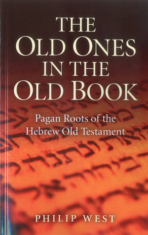 The Old Ones in the Old Book: Pagan Roots of The Hebrew Old Testament,Used